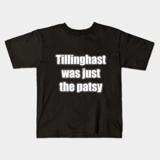 Tillinghast was the Patsy Kids T-Shirt